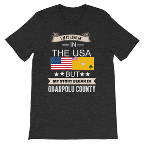 I Live In The USA But My Story Began In Gbarpolu County T-Shirt - Zabba Designs African Clothing Store