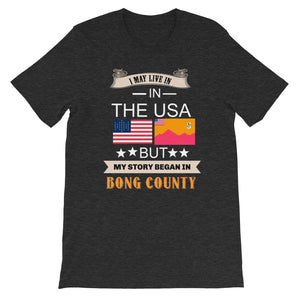 I May Live In The USA But My Story Began In Bong County Unisex T-Shirt - Zabba Designs African Clothing Store